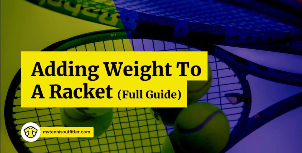 How To Add Weight To A Tennis Racket? Your AZ Guide MyTennisOutfitter