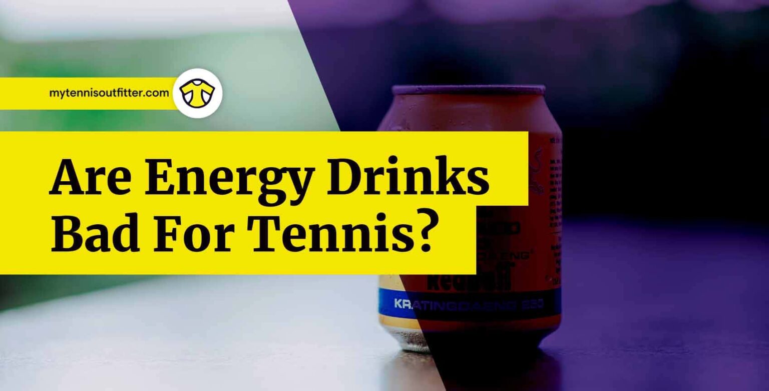 Are Energy Drinks Bad For Tennis? MyTennisOutfitter