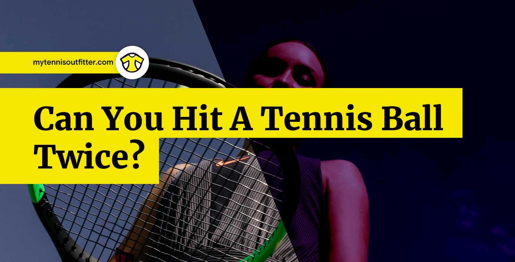 Can You Hit The Ball Twice In Tennis
