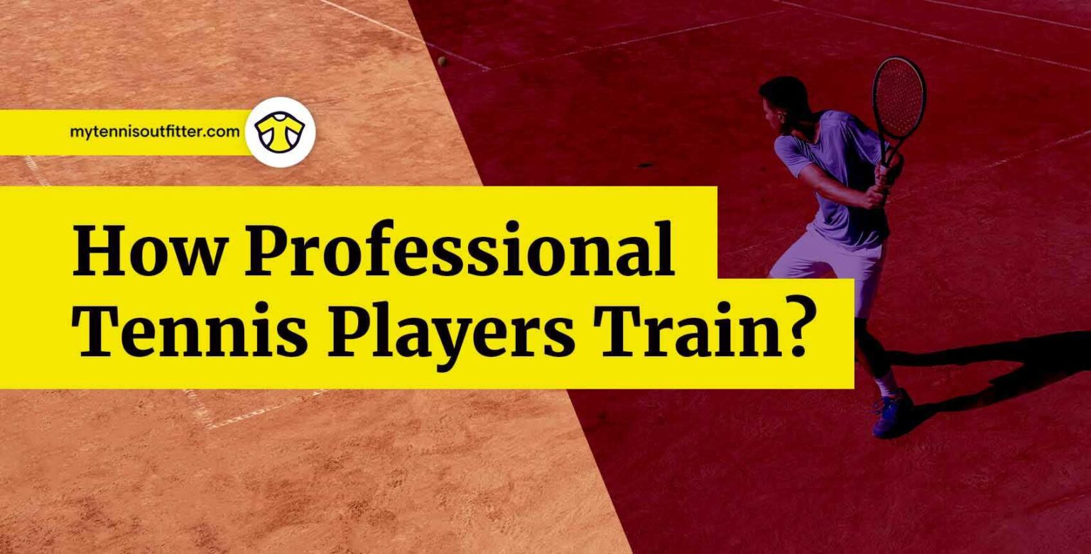How Professional Tennis Players Train - MyTennisOutfitter