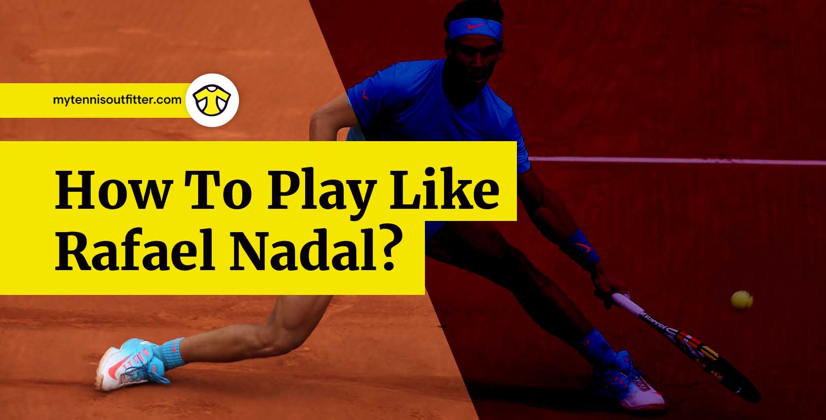 How To Play Like Rafael Nadal