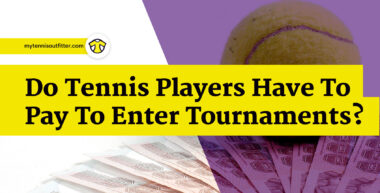 Do Tennis Players Have To Pay To Enter Tournaments?