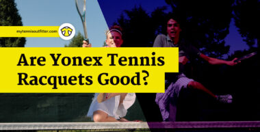 Are Yonex tennis racquets good?