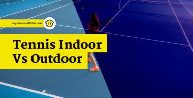  Indoor Vs. Outdoor Tennis